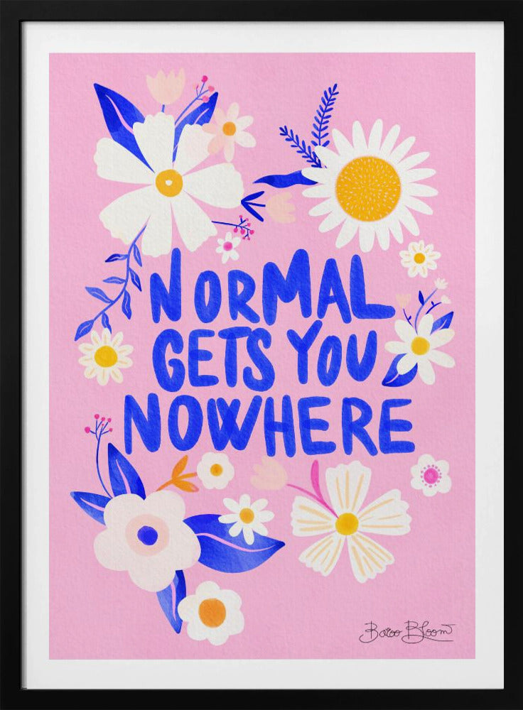 Normaal brengt je nergens | Posters - Kunstdrukken